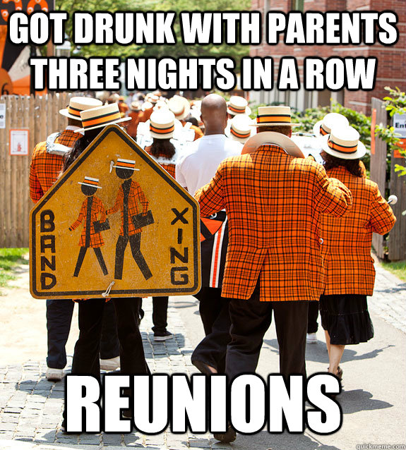 Got drunk with parents three nights in a row reunions  Princeton Problems