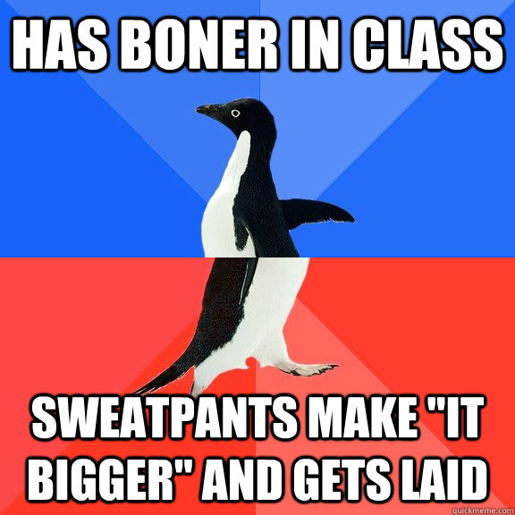 Has boner in class Sweatpants make 