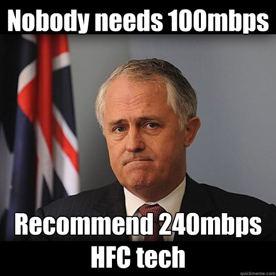 Nobody needs 100mbps Recommend 240mbps HFC tech  Turnbull