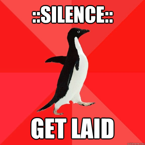::Silence:: Get laid - ::Silence:: Get laid  Socially Awesome Penguin
