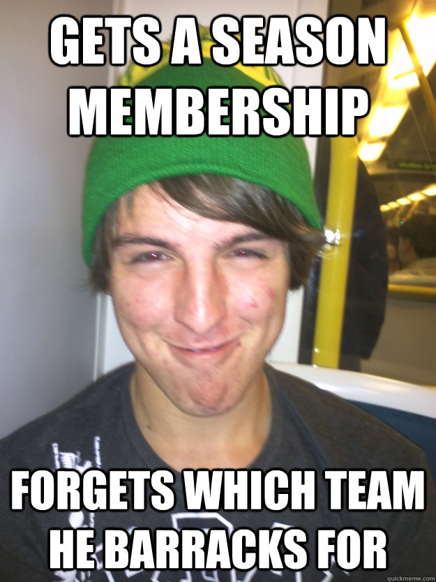 Gets a season membership forgets which team he barracks for  Greedy Pete