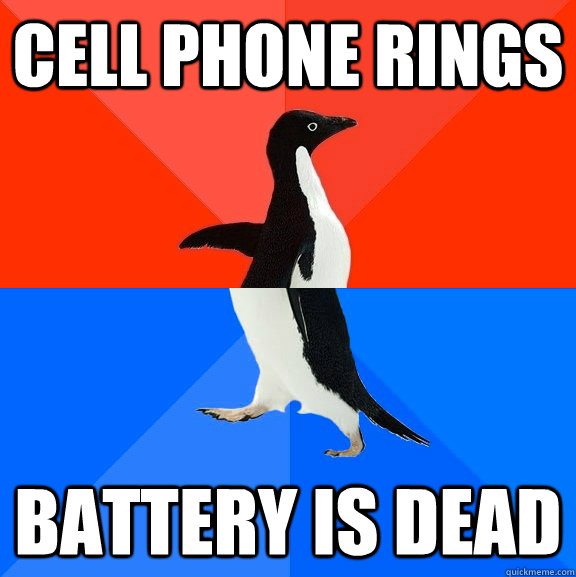 Cell phone rings Battery is dead - Cell phone rings Battery is dead  Socially Awesome Awkward Penguin