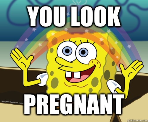 You look Pregnant  - You look Pregnant   Spongebob rainbow