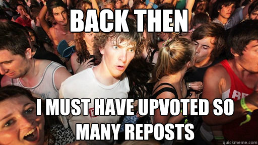 back then i must have UPVOTEd so many REPOSTS  Sudden Clarity Clarence