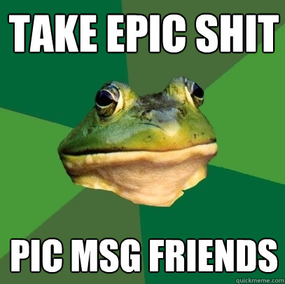 Take Epic shit Pic MSG friends  Foul Bachelor Frog