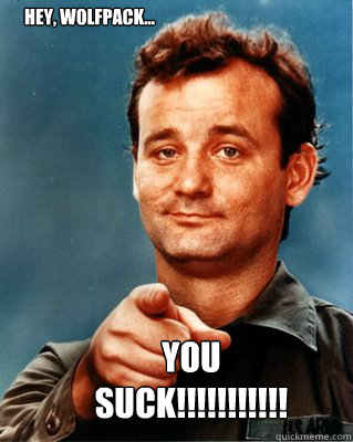 Hey, Wolfpack... You SUCK!!!!!!!!!!!  