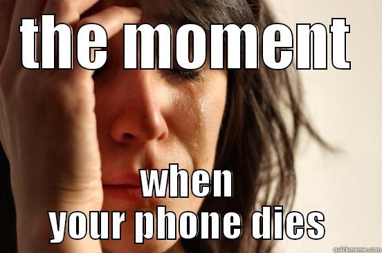 THE MOMENT WHEN YOUR PHONE DIES First World Problems