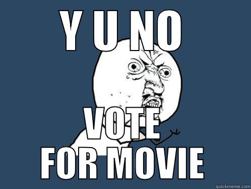 Y U NO VOTE FOR MOVIE Y U No