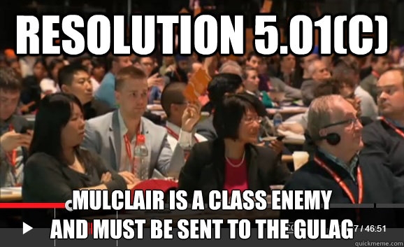 Resolution 5.01(c) Mulclair is a class enemy 
and must be sent to the gulag - Resolution 5.01(c) Mulclair is a class enemy 
and must be sent to the gulag  Socialism Josh