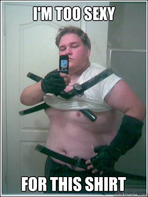 I'M TOO SEXY FOR THIS SHIRT  Fat ninja