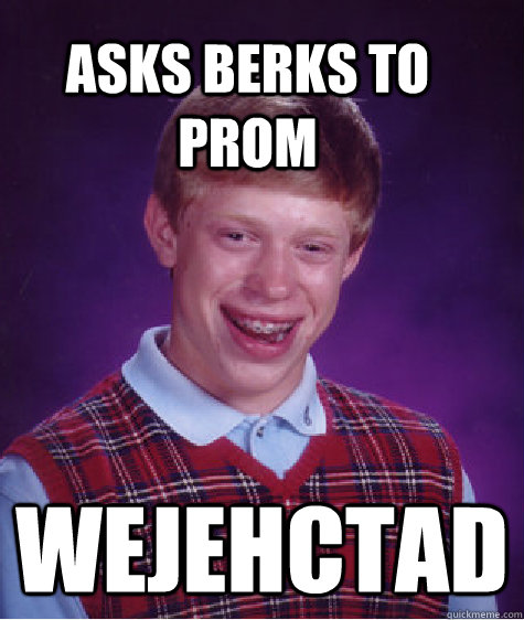 asks berks to prom wejehctad  Bad Luck Brain