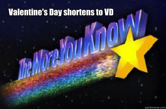 Valentine's Day shortens to VD  The More You Know