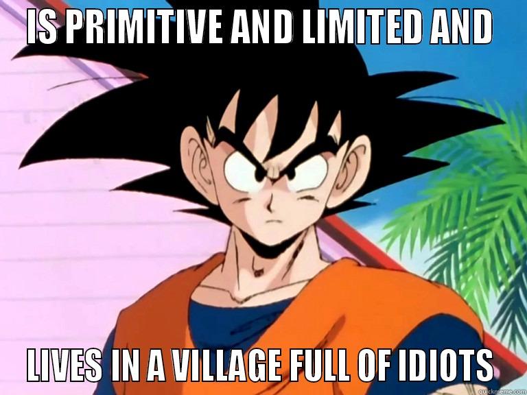 IS PRIMITIVE AND LIMITED AND LIVES IN A VILLAGE FULL OF IDIOTS Misc