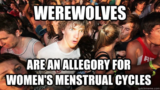 Werewolves are an allegory for women's menstrual cycles  Sudden Clarity Clarence