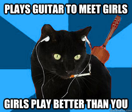 plays guitar to meet girls Girls play better than you  Socially Awkward Berklee Cat