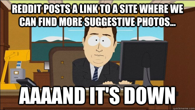 Reddit posts a link to a site where we can find more suggestive photos... AAAAND It's down  aaaand its gone