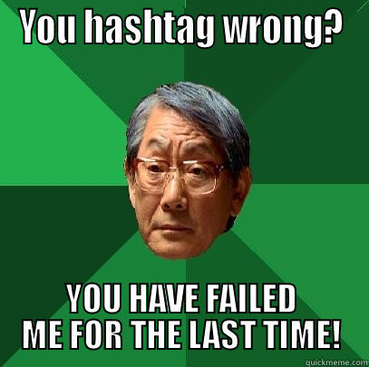 YOU HASHTAG WRONG? YOU HAVE FAILED ME FOR THE LAST TIME! High Expectations Asian Father