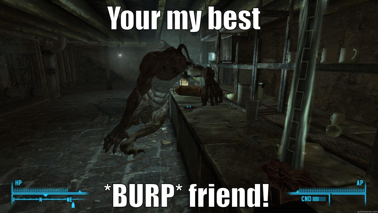 YOUR MY BEST  *BURP* FRIEND! Misc