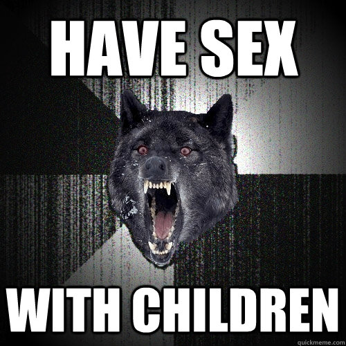 Have sex With children  Insanity Wolf