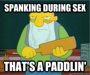 spanking during sex That's a paddlin'  Paddlin Jasper