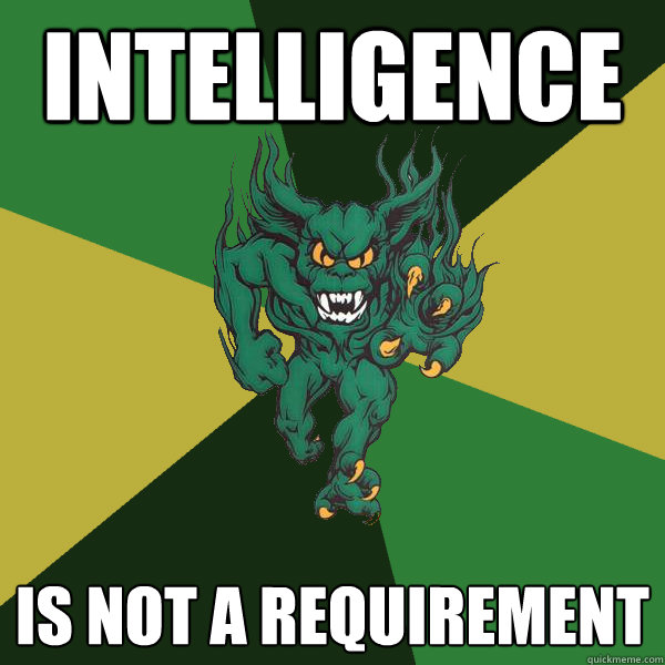 intelligence  is not a requirement   Green Terror