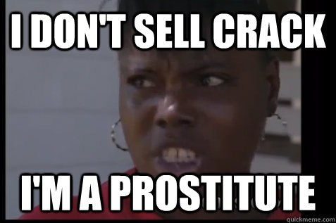 I don't sell crack i'm a prostitute  - I don't sell crack i'm a prostitute   Misc