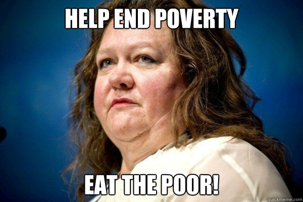 Help end poverty  eat the poor!  Spiteful Billionaire