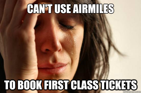 Can't use airmiles to book first class tickets  First World Problems