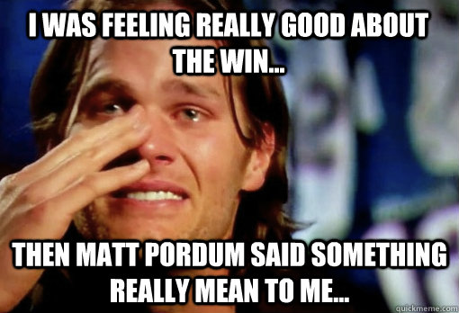 I was feeling really good about the win... Then Matt Pordum said something really mean to me...  Crying Tom Brady