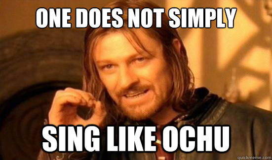 One Does Not Simply sing like OCHU  Boromir
