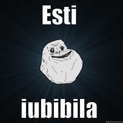 ESTI IUBIBILA Forever Alone