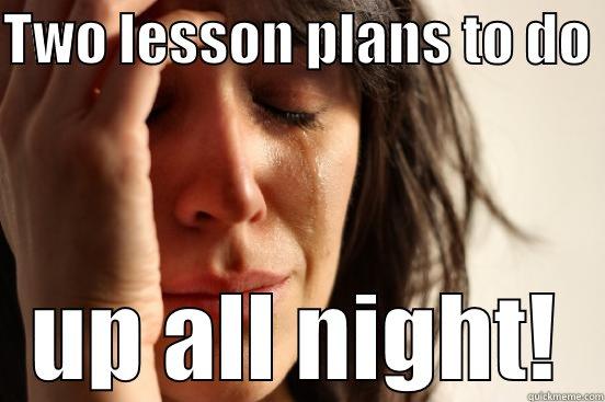 TWO LESSON PLANS TO DO  UP ALL NIGHT! First World Problems