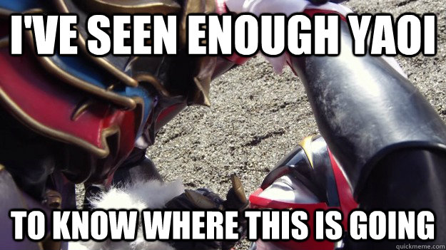 I've seen enough Yaoi to know where this is going - I've seen enough Yaoi to know where this is going  Akibaranger meme