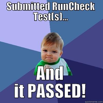 SUBMITTED RUNCHECK TEST(S)... AND IT PASSED! Success Kid