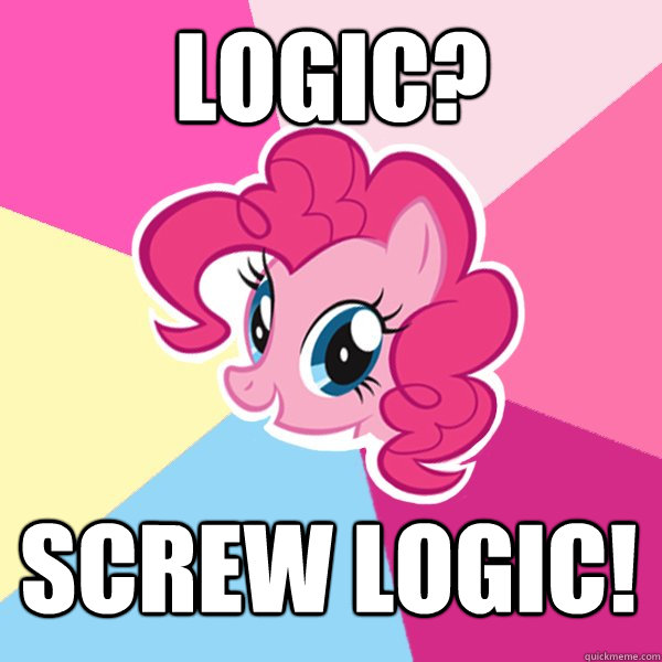 Logic? Screw logic! - Logic? Screw logic!  Pinkie Pie