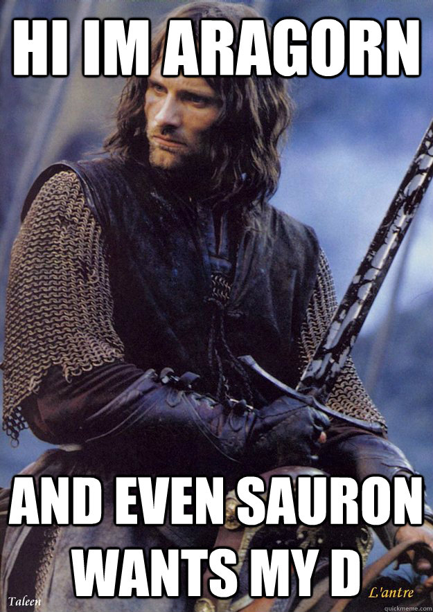 Hi im aragorn and even sauron wants my d - Hi im aragorn and even sauron wants my d  Sexy Aragorn