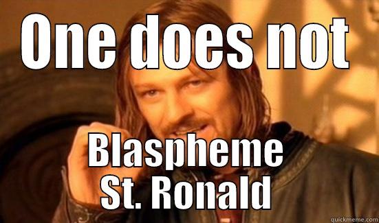 ONE DOES NOT BLASPHEME ST. RONALD Boromir