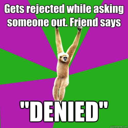 Gets rejected while asking someone out. Friend says 