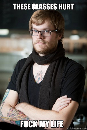 these glasses hurt fuck my life  Hipster Barista