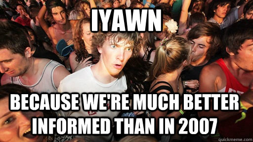 iYawn because we're much better informed than in 2007  Sudden Clarity Clarence