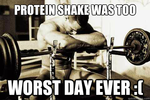 Protein Shake was too thick Worst Day Ever :(  - Protein Shake was too thick Worst Day Ever :(   Depressed Bodybuilder