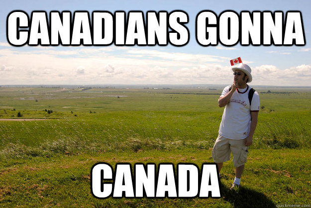 Canadians Gonna Canada  