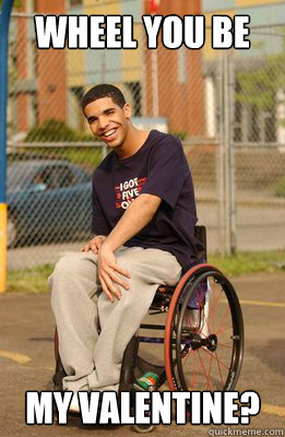 wheel you be my valentine? - wheel you be my valentine?  Drake