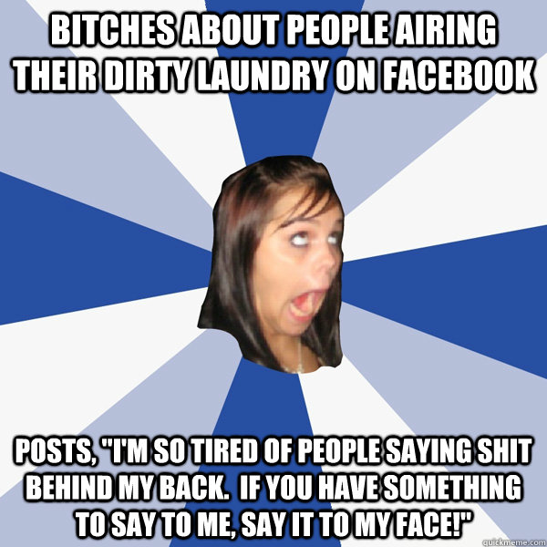 Bitches about people airing their dirty laundry on Facebook Posts, 