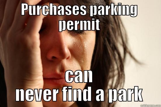 PURCHASES PARKING PERMIT CAN NEVER FIND A PARK First World Problems