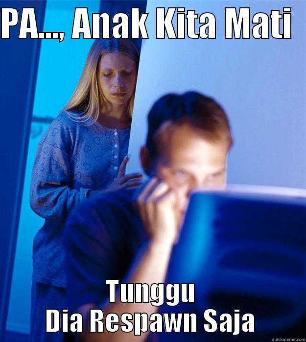 Tunggu Dia Respawn Saja safdsdfsdf - PA..., ANAK KITA MATI   TUNGGU DIA RESPAWN SAJA Redditors Wife