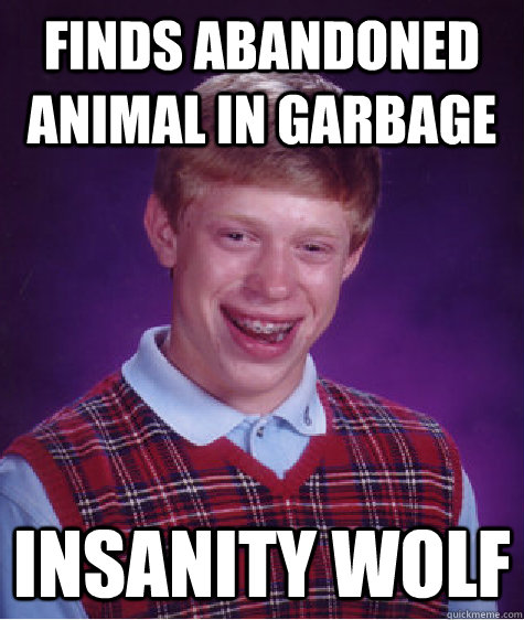Finds abandoned animal in garbage insanity wolf  Bad Luck Brian