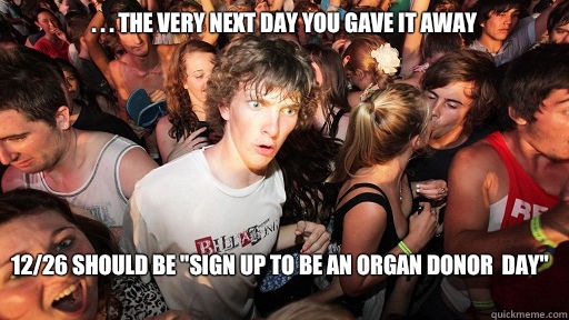 . . . The very next day you gave it away 12/26 should be 