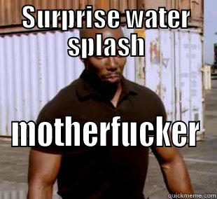 SURPRISE WATER SPLASH MOTHERFUCKER Misc