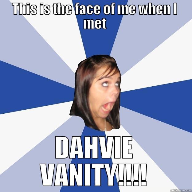 THIS IS THE FACE OF ME WHEN I MET DAHVIE VANITY!!!! Annoying Facebook Girl